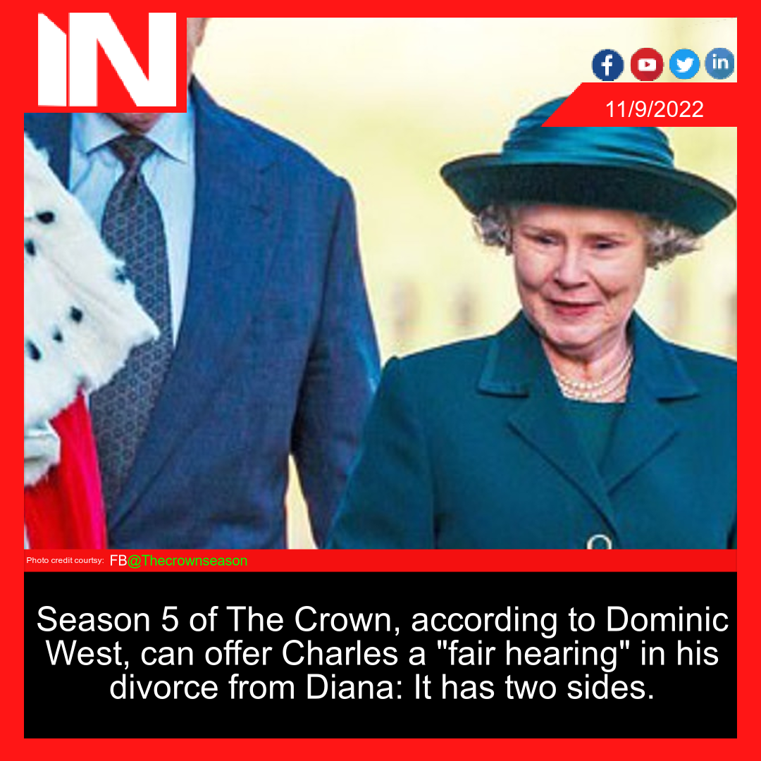 Season 5 of The Crown, according to Dominic West, can offer Charles a “fair hearing” in his divorce from Diana: It has two sides.