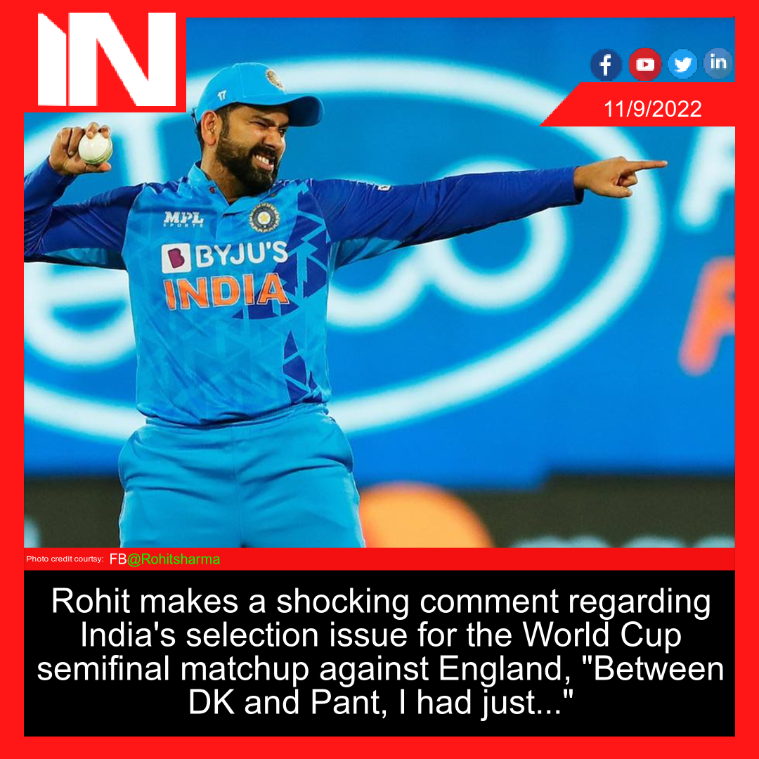 Rohit makes a shocking comment regarding India’s selection issue for the World Cup semifinal matchup against England, “Between DK and Pant, I had just…”