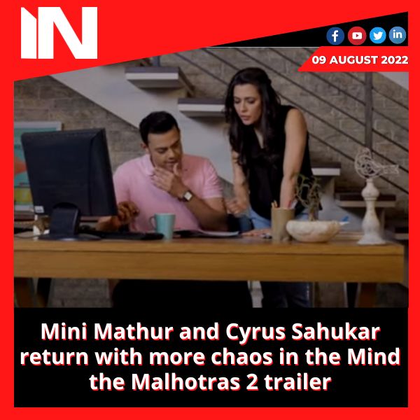 Mini Mathur and Cyrus Sahukar return with more chaos in the Mind the Malhotras 2 trailer