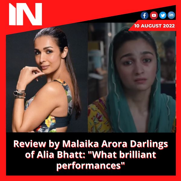 Review by Malaika Arora Darlings of Alia Bhatt: “What brilliant performances”