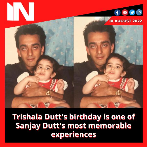 Trishala Dutt’s birthday is one of Sanjay Dutt’s most memorable experiences