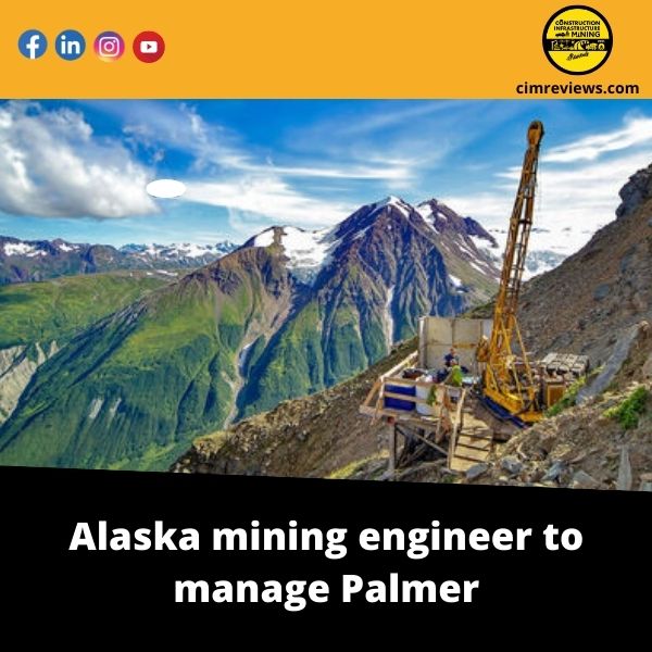 Alaska mining engineer to manage Palmer