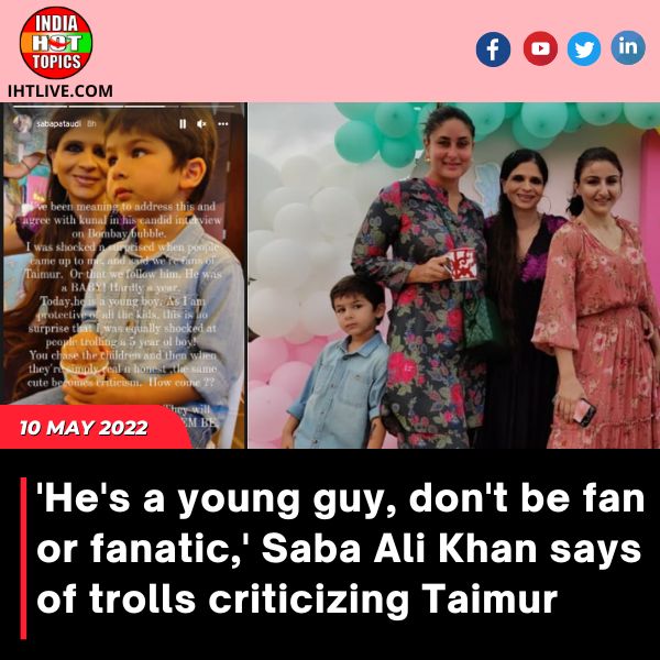 ‘He’s a young guy, don’t be fan or fanatic,’ Saba Ali Khan says of trolls criticizing Taimur