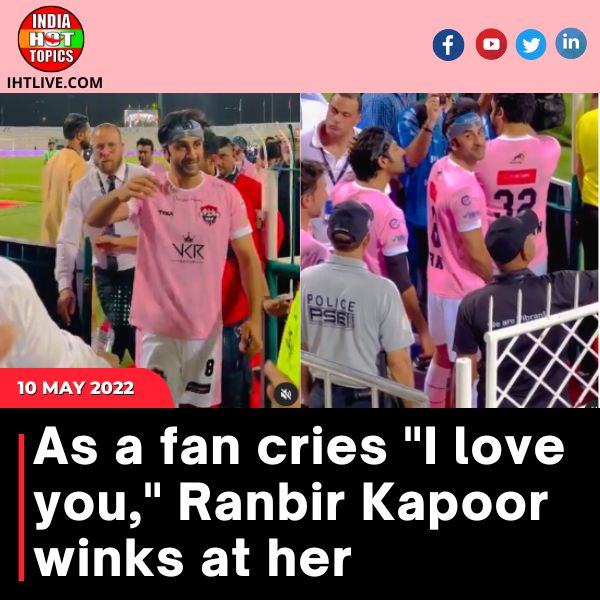 As a fan cries “I love you,” Ranbir Kapoor winks at her