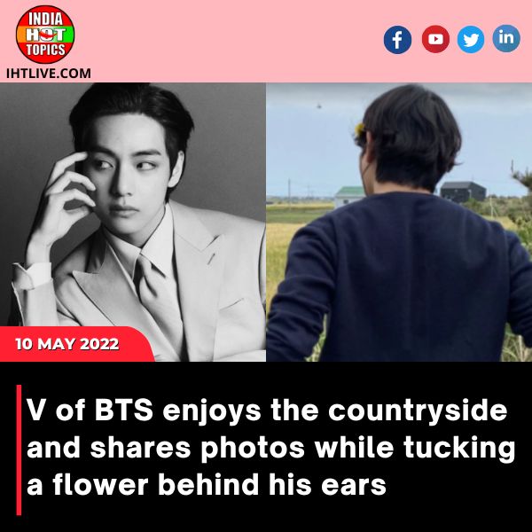 V of BTS enjoys the countryside and shares photos while tucking a flower behind his ears