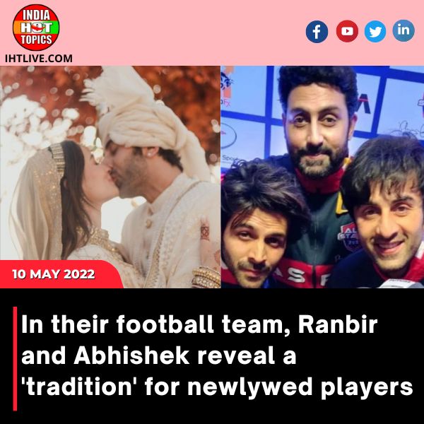 In their football team, Ranbir and Abhishek reveal a ‘tradition’ for newlywed players