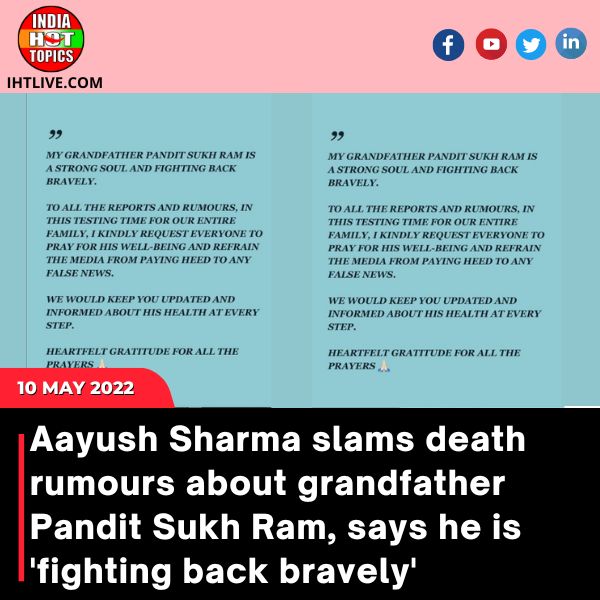 Aayush Sharma slams death rumours about grandfather Pandit Sukh Ram, says he is ‘fighting back bravely’