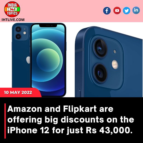 Amazon and Flipkart are offering big discounts on the iPhone 12 for just Rs 43,000.