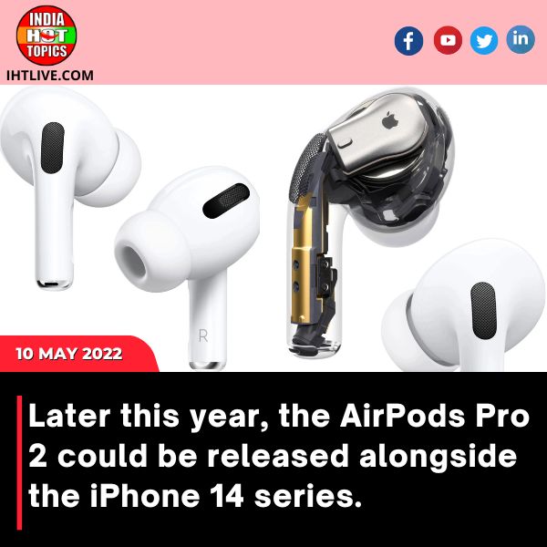 Later this year, the AirPods Pro 2 could be released alongside the iPhone 14 series.