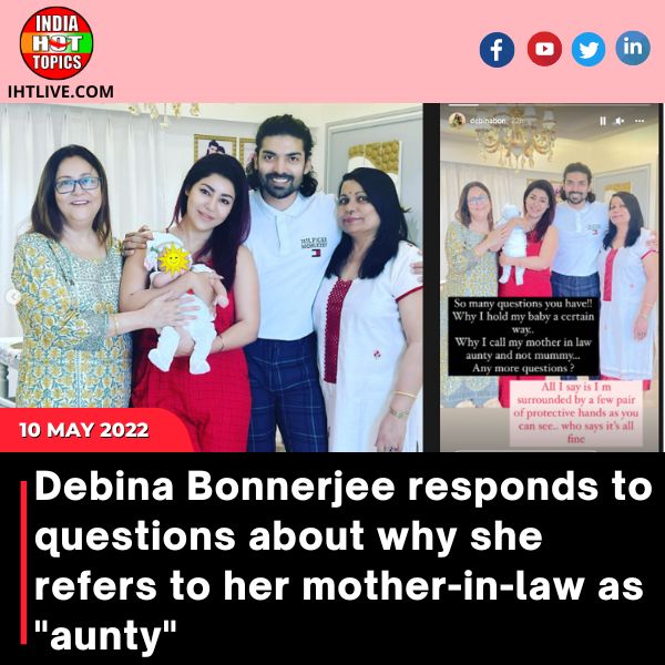 Debina Bonnerjee responds to questions about why she refers to her mother-in-law as “aunty”
