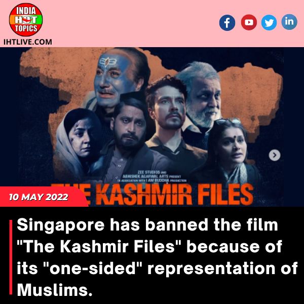Singapore has banned the film “The Kashmir Files” because of its “one-sided” representation of Muslims.
