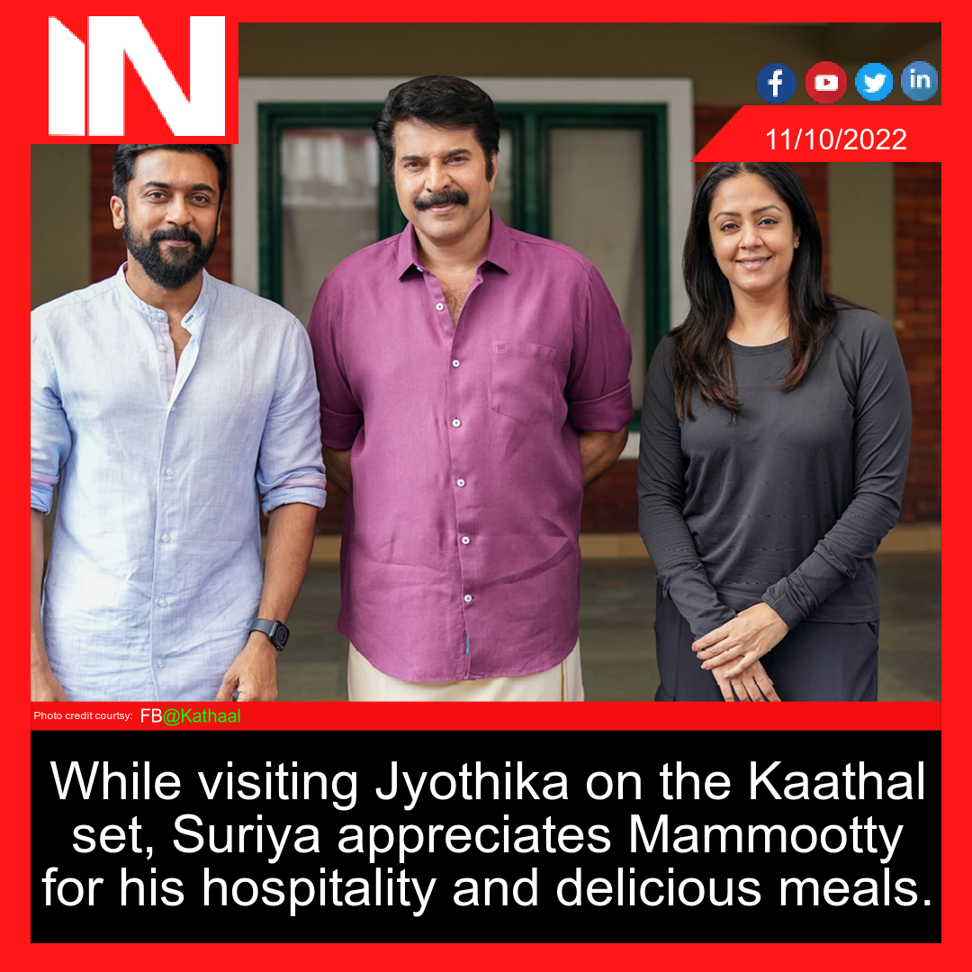 While visiting Jyothika on the Kaathal set, Suriya appreciates Mammootty for his hospitality and delicious meals.