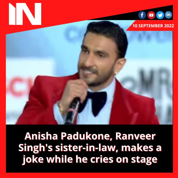 Anisha Padukone, Ranveer Singh’s sister-in-law, makes a joke while he cries on stage