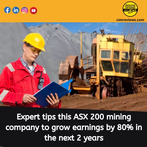 Expert tips this ASX 200 mining company to grow earnings by 80% in the next 2 years