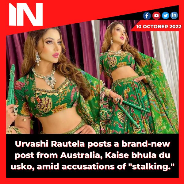 Urvashi Rautela posts a brand-new post from Australia, Kaise bhula du usko, amid accusations of “stalking.”