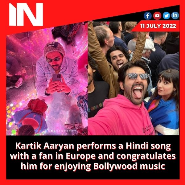 Kartik Aaryan performs a Hindi song with a fan in Europe and congratulates him for enjoying Bollywood music