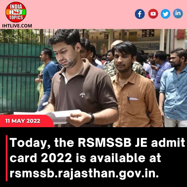 Today, the RSMSSB JE admit card 2022 is available at rsmssb.rajasthan.gov.in.