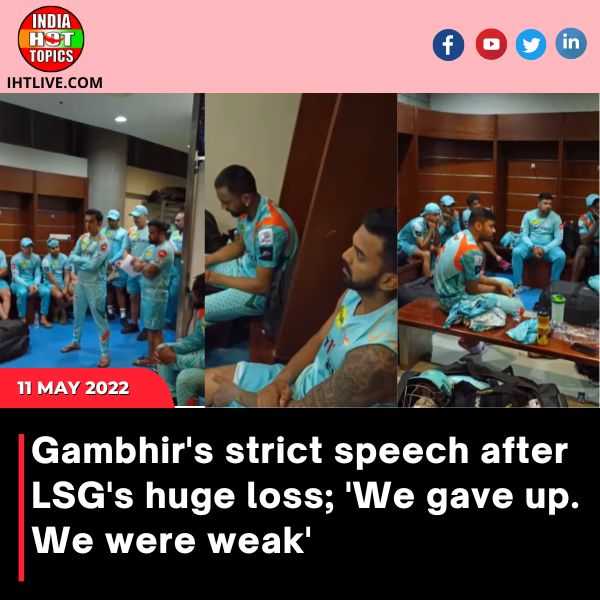 Gambhir’s strict speech after LSG’s huge loss; ‘We gave up. We were weak’