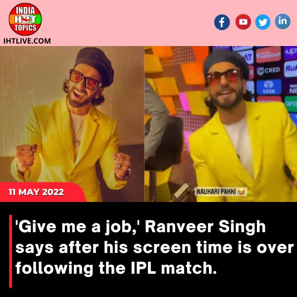 ‘Give me a job,’ Ranveer Singh says after his screen time is over following the IPL match.