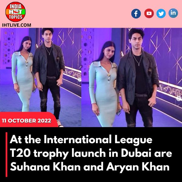 At the International League T20 trophy launch in Dubai are Suhana Khan and Aryan Khan.