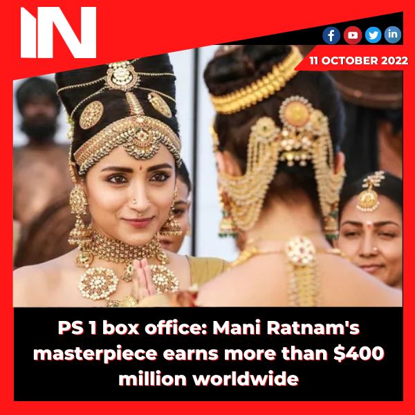 PS 1 box office: Mani Ratnam’s masterpiece earns more than 0 million worldwide