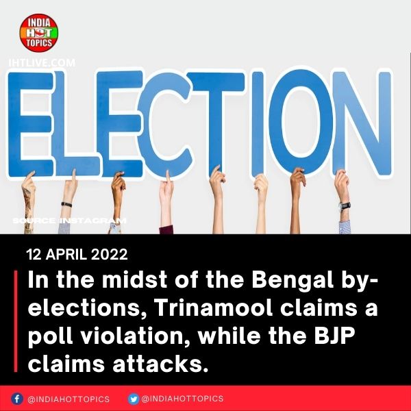In the midst of the Bengal by-elections, Trinamool claims a poll violation, while the BJP claims attacks