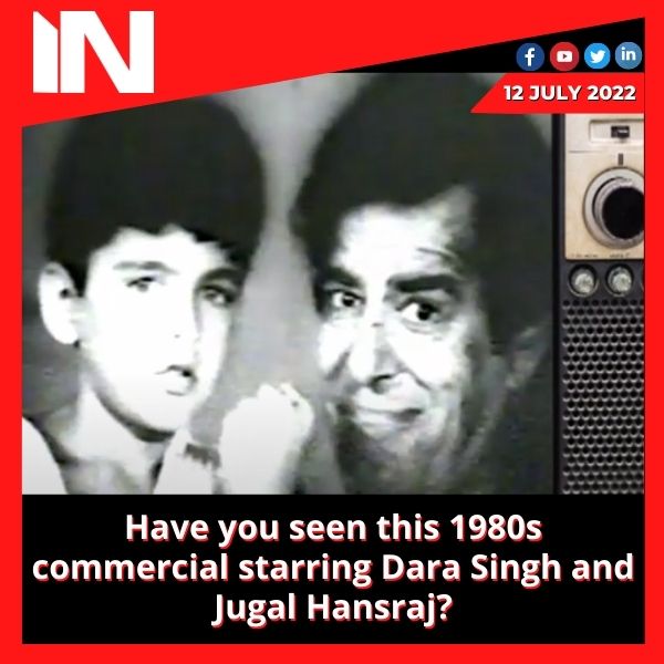 Have you seen this 1980s commercial starring Dara Singh and Jugal Hansraj?