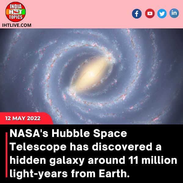 NASA’s Hubble Space Telescope has discovered a hidden galaxy around 11 million light-years from Earth.