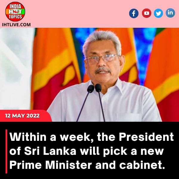 Within a week, the President of Sri Lanka will pick a new Prime Minister and cabinet.