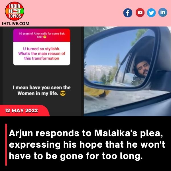 Arjun responds to Malaika’s plea, expressing his hope that he won’t have to be gone for too long.