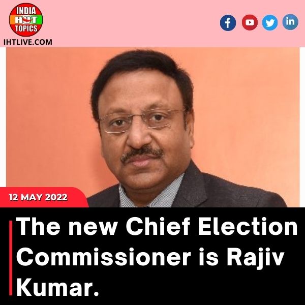The new Chief Election Commissioner is Rajiv Kumar.