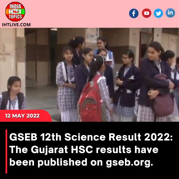 GSEB 12th Science Result 2022: The Gujarat HSC results have been published on gseb.org.