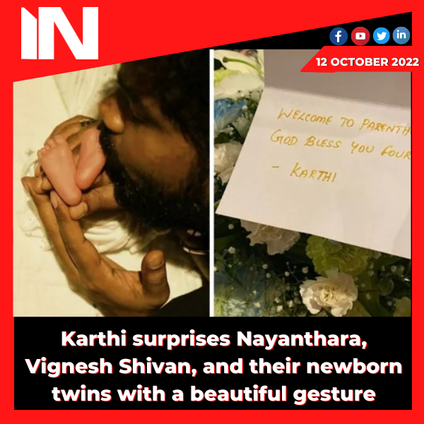 Karthi surprises Nayanthara, Vignesh Shivan, and their newborn twins with a beautiful gesture.
