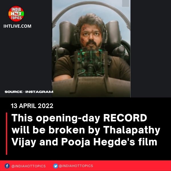 This opening-day RECORD will be broken by Thalapathy Vijay and Pooja Hegde’s film