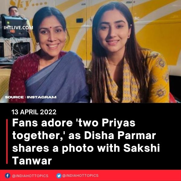 Fans adore ‘two Priyas together,’ as Disha Parmar shares a photo with Sakshi Tanwar