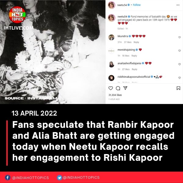 Fans speculate that Ranbir Kapoor and Alia Bhatt are getting engaged today when Neetu Kapoor recalls her engagement to Rishi Kapoor