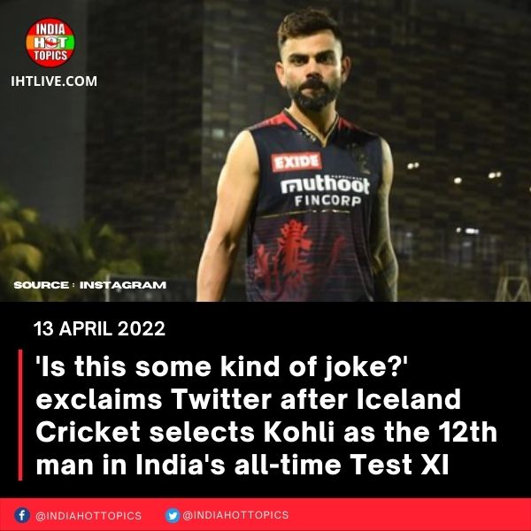 ‘Is this some kind of joke?’ exclaims Twitter after Iceland Cricket selects Kohli as the 12th man in India’s all-time Test XI