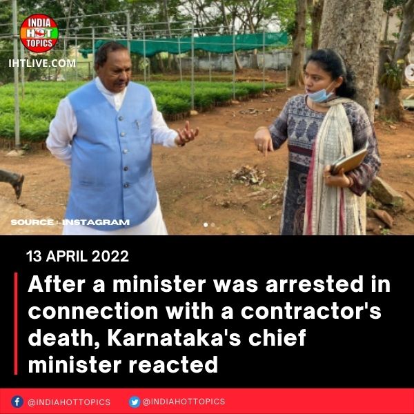After a minister was arrested in connection with a contractor’s death, Karnataka’s chief minister reacted