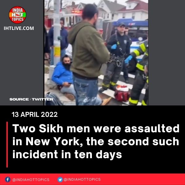 Two Sikh men were assaulted in New York, the second such incident in ten days