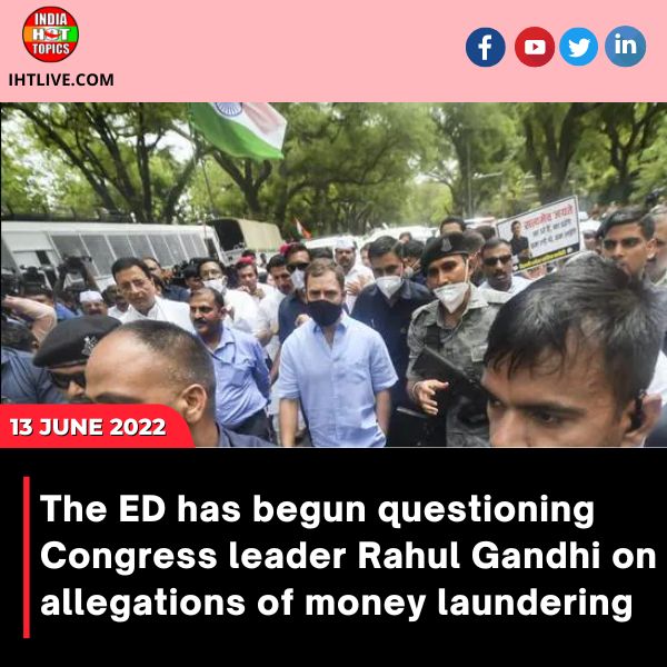 The ED has begun questioning Congress leader Rahul Gandhi on allegations of money laundering.