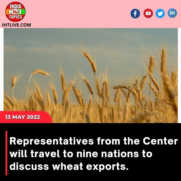 Representatives from the Center will travel to nine nations to discuss wheat exports.
