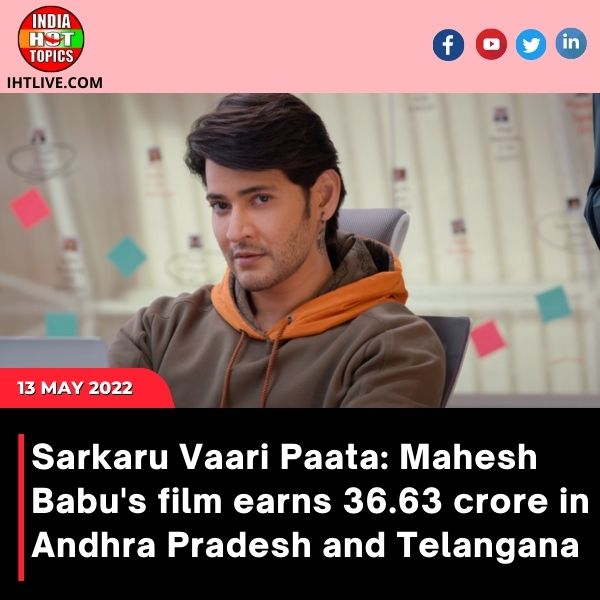 Sarkaru Vaari Paata: Mahesh Babu’s film earns 36.63 crore in Andhra Pradesh and Telangana