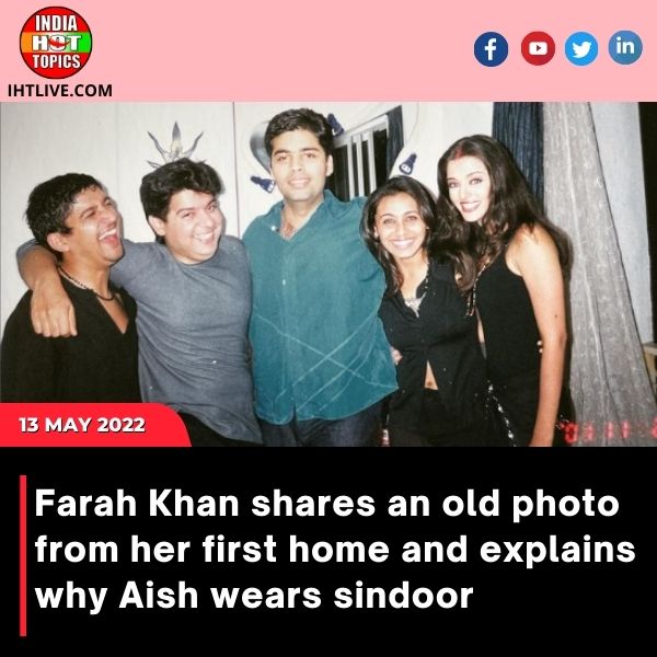 Farah Khan shares an old photo from her first home and explains why Aish wears sindoor