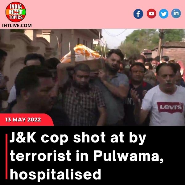 J&K cop shot at by terrorist in Pulwama, hospitalised