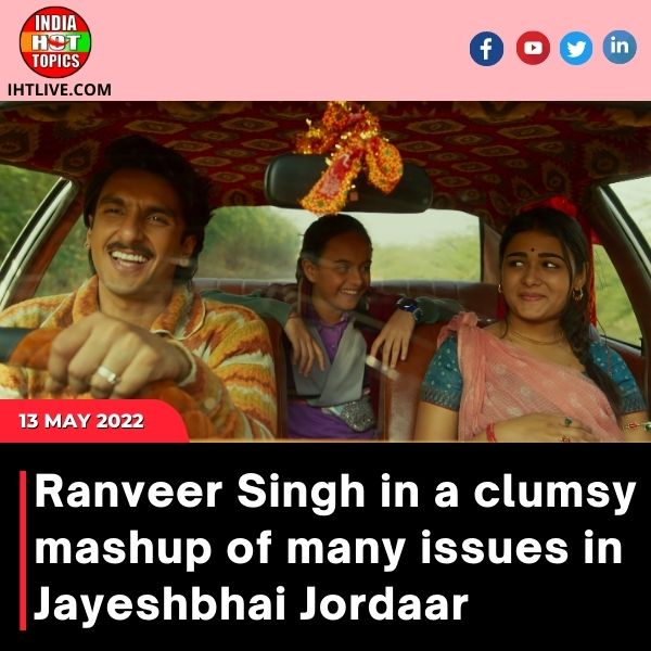 Ranveer Singh in a clumsy mashup of many issues in Jayeshbhai Jordaar