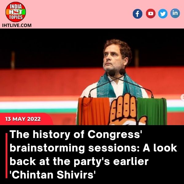 The history of Congress’ brainstorming sessions: A look back at the party’s earlier ‘Chintan Shivirs’