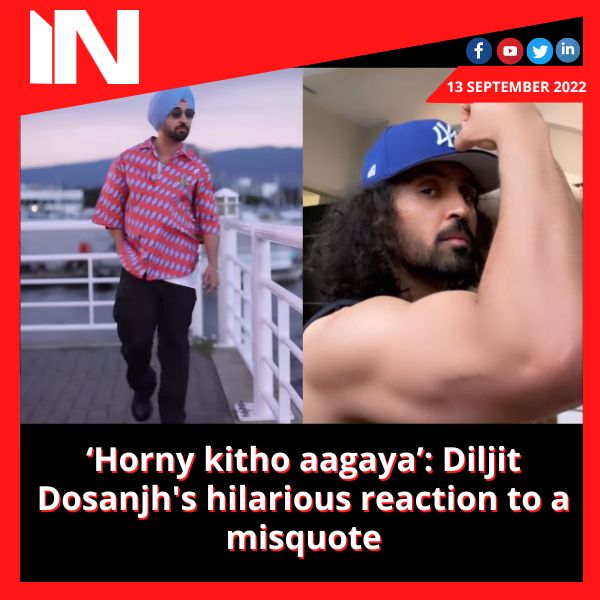 ‘Horny kitho aagaya’: Diljit Dosanjh’s hilarious reaction to a misquote