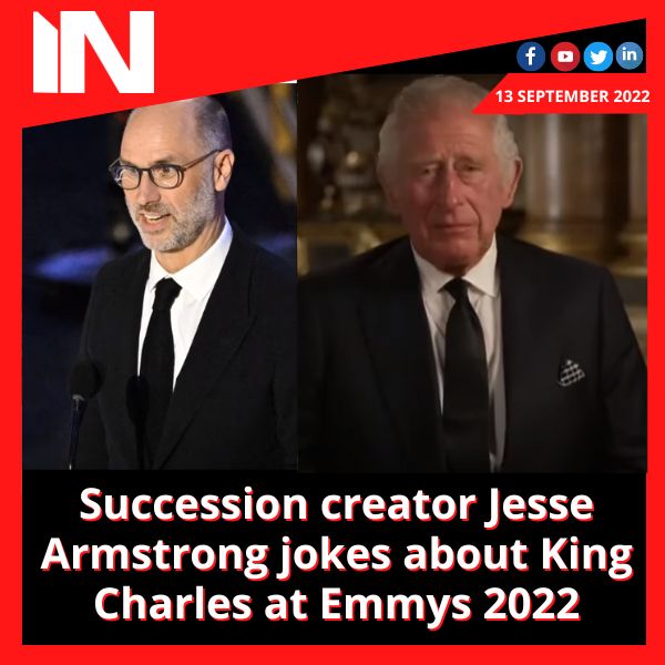 Succession creator Jesse Armstrong jokes about King Charles at Emmys 2022