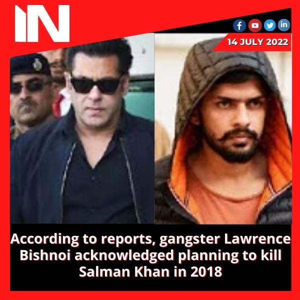 According to reports, gangster Lawrence Bishnoi acknowledged planning to kill Salman Khan in 2018
