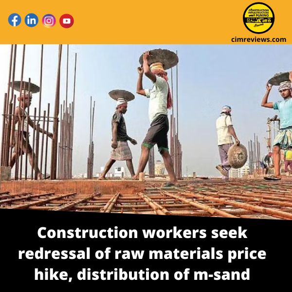 Construction workers seek redressal of raw materials price hike, distribution of m-sand